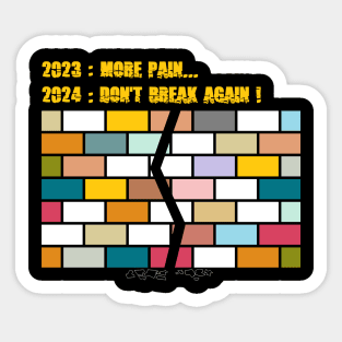 2023 more pain 2024 don't break again Sticker